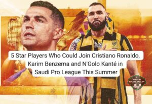 5 Star Players Who Could Join Cristiano Ronaldo, Karim Benzema and N'Golo Kanté in Saudi Pro League This Summer